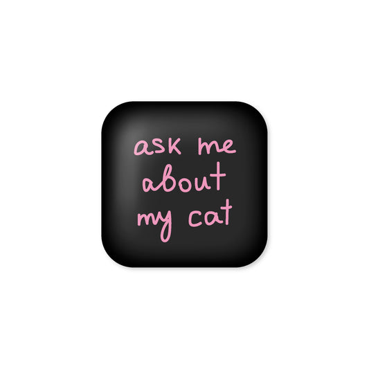 "Ask me about my cat" 3D
