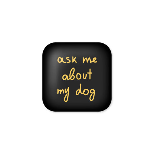 "Ask me about my dog" 3D
