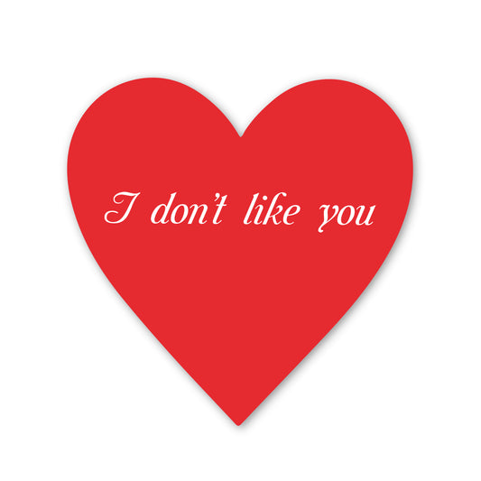 "I don't like you"