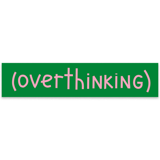 "Overthinking"